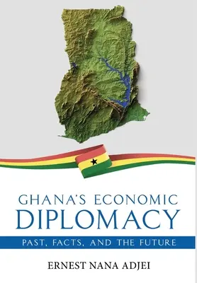 Ghanská hospodárska diplomacia - minulosť, fakty a budúcnosť - Ghana's Economic Diplomacy - Past, Facts, And The Future