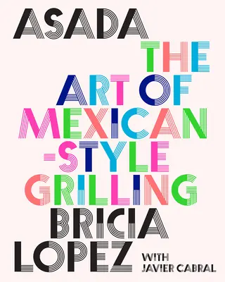 Asada: Umenie grilovania v mexickom štýle - Asada: The Art of Mexican-Style Grilling