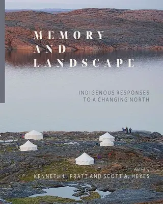 Pamäť a krajina: reakcie pôvodných obyvateľov na meniaci sa Sever - Memory and Landscape: Indigenous Responses to a Changing North