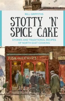 Stotty 'n' Spice Cake - Príbehy a tradičné recepty severovýchodnej kuchyne - Stotty 'n' Spice Cake - Stories and traditional recipes of North East cooking