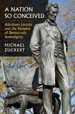 Takto koncipovaný národ: Abraham Lincoln a paradox demokratickej suverenity - A Nation So Conceived: Abraham Lincoln and the Paradox of Democratic Sovereignty