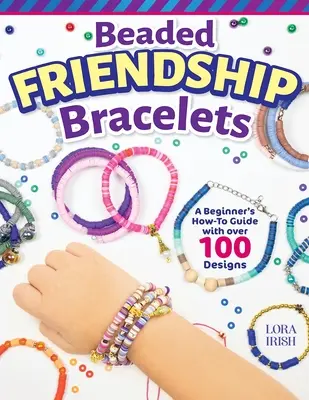 Korálkové náramky priateľstva: Ako na to: príručka pre začiatočníkov s viac ako 100 vzormi - Beaded Friendship Bracelets: A Beginner's How-To Guide with Over 100 Designs