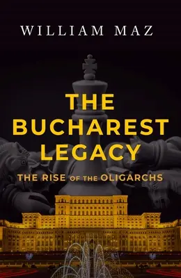 Bukurešťský odkaz: Bucharest Heritage: The Rise of Oligarchs - The Bucharest Legacy: The Rise of the Oligarchs