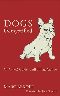 Demystified Dogs: Sprievodca všetkými psami od A po Z - Dogs Demystified: An A-To-Z Guide to All Things Canine
