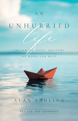 Neuspěchaný život: Vydajte sa na cestu za Ježišovým rytmom práce a odpočinku - An Unhurried Life: Following Jesus' Rhythms of Work and Rest