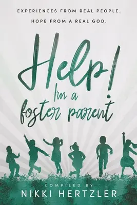 Pomoc! Som náhradný rodič: Skúsenosti skutočných ľudí. Nádej od skutočného Boha. - Help! I'm a Foster Parent: Experiences from Real People. Hope from a Real God.