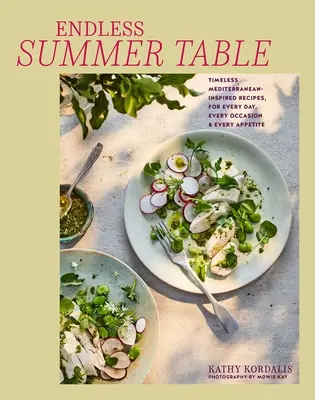 Stredomorský letný stôl: Nadčasové, univerzálne recepty na každú príležitosť a chuť k jedlu - Mediterranean Summer Table: Timeless, Versatile Recipes for Every Occasion & Appetite