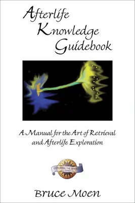 Sprievodca vedomosťami o posmrtnom živote: Príručka pre umenie vyhľadávania a skúmania posmrtného života - Afterlife Knowledge Guidebook: A Manual for the Art of Retrieval and Afterlife Exploration