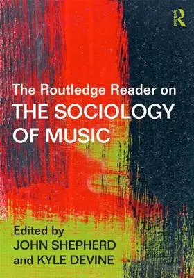 Routledge Reader on the Sociology of Music (Routledská čítanka o sociológii hudby) - The Routledge Reader on the Sociology of Music