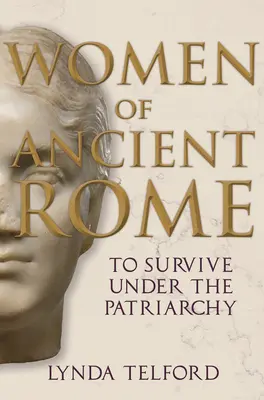 Ženy starovekého Ríma: Prežiť pod vládou patriarchátu - Women of Ancient Rome: To Survive Under the Patriarchy