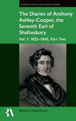 Denníky Anthonyho Ashleyho-Coopera, siedmeho grófa zo Shaftesbury: 1825-1845, časť druhá - The Diaries of Anthony Ashley-Cooper, the Seventh Earl of Shaftesbury: Vol. 1: 1825-1845, Part Two