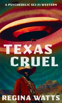 Texas Cruel: Psychedelický sci-fi western - Texas Cruel: A Psychedelic Sci-Fi Western