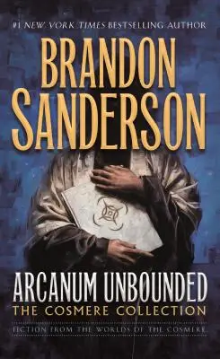 Arcanum Unbounded: Arcanum Unbounded: Arcanum Unbounded (Arkanum bez hraníc) Zbierka Cosmere - Arcanum Unbounded: The Cosmere Collection