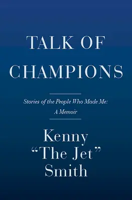 Rozhovory o šampiónoch: Príbehy ľudí, ktorí ma stvorili: spomienky - Talk of Champions: Stories of the People Who Made Me: A Memoir