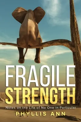 Krehká sila: Poznámky o živote nikoho konkrétneho - Fragile Strength: Notes on the Life of No One in Particular