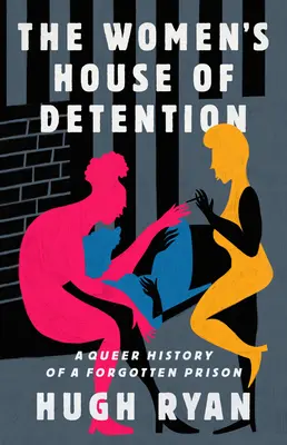 Ženský detenčný dom: A Queer History of a Forgotten Prison (Queer história zabudnutého väzenia) - The Women's House of Detention: A Queer History of a Forgotten Prison