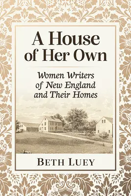 Vlastný dom: spisovateľky Nového Anglicka a ich domovy - A House of Her Own: Women Writers of New England and Their Homes