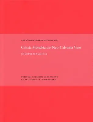 Klasický Mondrian v novokalvínskom pohľade: Watson Gordon Lecture 2017 - The Classic Mondrian in Neo-Calvinist View: The Watson Gordon Lecture 2017