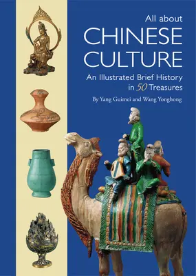 Všetko o čínskej kultúre: Ilustrovaná stručná história v 50 umeleckých pokladoch - All about Chinese Culture: An Illustrated Brief History in 50 Art Treasures