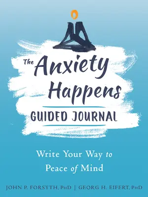 Vedený denník o úzkosti (Anxiety Happens Guided Journal): Napíšte si cestu k duševnému pokoju - The Anxiety Happens Guided Journal: Write Your Way to Peace of Mind