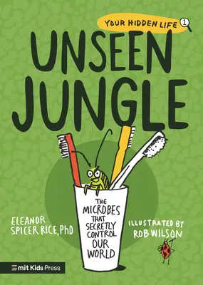Neviditeľná džungľa: Mikróby, ktoré tajne ovládajú náš svet - Unseen Jungle: The Microbes That Secretly Control Our World