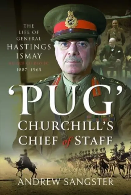 Pug - Churchillov náčelník štábu: Život generála Hastingsa Ismaya Kg Gcb Ch Dso Ps, 1887 - 1965 - Pug - Churchill's Chief of Staff: The Life of General Hastings Ismay Kg Gcb Ch Dso Ps, 1887-1965