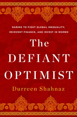 Vyzývavý optimista: Odvaha bojovať proti globálnej nerovnosti, vynoviť financie a investovať do žien - The Defiant Optimist: Daring to Fight Global Inequality, Reinvent Finance, and Invest in Women