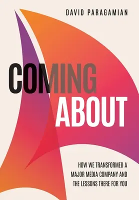 Prichádza o: Ako sme transformovali významnú mediálnu spoločnosť a poučenie pre vás - Coming about: How We Transformed a Major Media Company and the Lessons There for You
