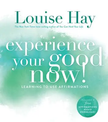 Zažite svoje dobro teraz!, Naučte sa používať afirmácie - Experience Your Good Now!, Learning to Use Affirmations