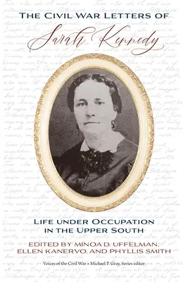 The Civil War Letters of Sarah Kennedy: Život pod okupáciou na hornom Juhu - The Civil War Letters of Sarah Kennedy: Life Under Occupation in the Upper South