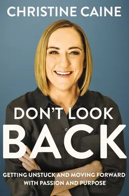Neohliadaj sa späť: Getting Unstuck and Moving Forward with Passion and Purpose - Don't Look Back: Getting Unstuck and Moving Forward with Passion and Purpose