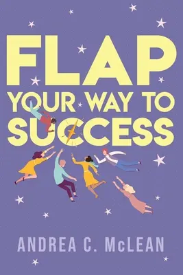 FLAP Your Way to Success (FLAPujte svoju cestu k úspechu) - FLAP Your Way to Success