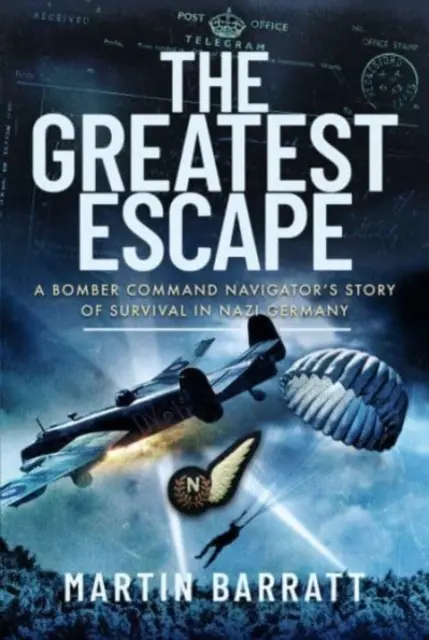 Najväčší útek: Príbeh o prežití navigátora bombardovacieho letectva v nacistickom Nemecku - The Greatest Escape: A Bomber Command Navigator's Story of Survival in Nazi Germany
