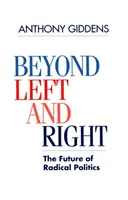 Za hranicami ľavice a pravice - budúcnosť radikálnej politiky (Giddens Anthony (London School of Economics and Political Science)) - Beyond Left and Right - The Future of Radical Politics (Giddens Anthony (London School of Economics and Political Science))