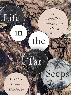 Život v dechtových jaskyniach: Špirálovitá ekológia z umierajúceho mora - Life in the Tar Seeps: A Spiraling Ecology from a Dying Sea