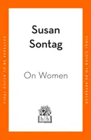O ženách - nová zbierka feministických esejí od vplyvnej spisovateľky, aktivistky a kritičky Susan Sontagovej - On Women - A new collection of feminist essays from the influential writer, activist and critic, Susan Sontag