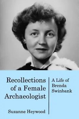Spomienky archeologičky: Život Brendy Swinbank - Recollections of a Female Archaeologist: A life of Brenda Swinbank
