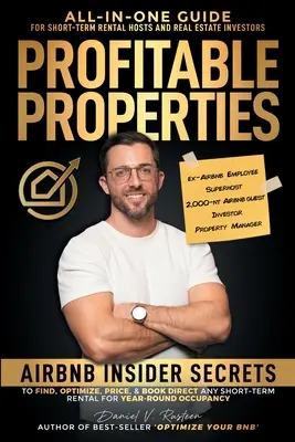 Výnosné nehnuteľnosti: Vydarené investície: Airbnb Insider Secrets to Find, Optimize, Price, & Book Direct any Short-Term Rental Investment for Year-Round Occupan - Profitable Properties: Airbnb Insider Secrets to Find, Optimize, Price, & Book Direct any Short-Term Rental Investment for Year-Round Occupan