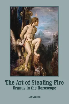 Umenie ukradnúť oheň: Urán v horoskope - The Art of Stealing Fire: Uranus in the Horoscope