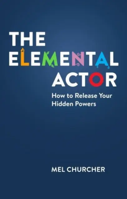 Elementárny herec - Ako uvoľniť svoje skryté sily - Elemental Actor - How to Release Your Hidden Powers