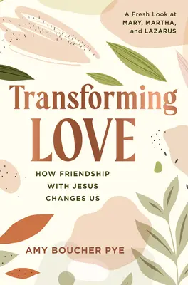 Premena lásky: Ako nás priateľstvo s Ježišom mení - Transforming Love: How Friendship with Jesus Changes Us