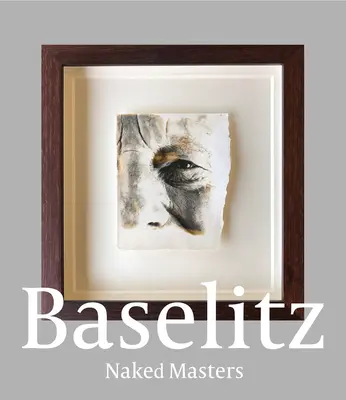 Georg Baselitz: Nahí majstri - Georg Baselitz: Naked Masters