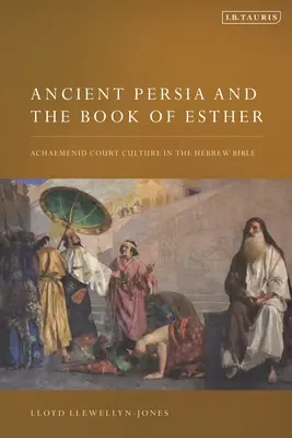 Staroveká Perzia a kniha Ester: Achaemenidská dvorská kultúra v hebrejskej Biblii - Ancient Persia and the Book of Esther: Achaemenid Court Culture in the Hebrew Bible