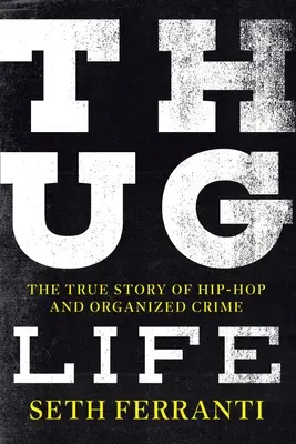 Život zločinca: Skutočný príbeh hip-hopu a organizovaného zločinu - Thug Life: The True Story of Hip-Hop and Organized Crime