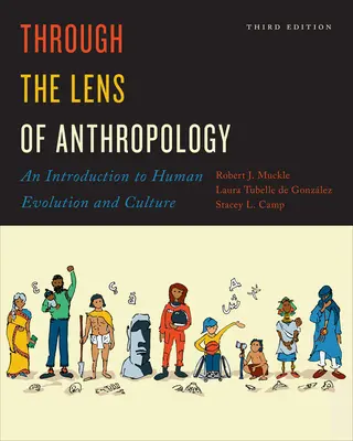 Objektívom antropológie: Úvod do evolúcie a kultúry človeka, tretie vydanie - Through the Lens of Anthropology: An Introduction to Human Evolution and Culture, Third Edition