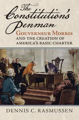 Ústavný pernikár: Gouverneur Morris a tvorba základnej listiny Ameriky - The Constitution's Penman: Gouverneur Morris and the Creation of America's Basic Charter