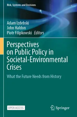 Perspektívy verejnej politiky v spoločensko-environmentálnych krízach: Čo potrebuje budúcnosť z histórie - Perspectives on Public Policy in Societal-Environmental Crises: What the Future Needs from History