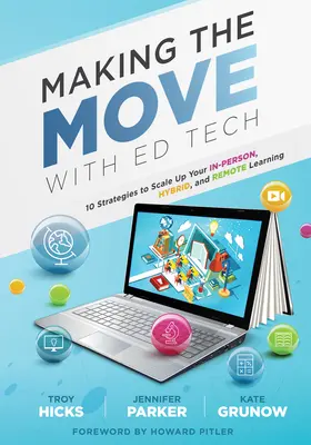 Making the Move with Ed Tech: Desať stratégií na rozšírenie osobného, hybridného a diaľkového vzdelávania (Naučte sa integrovať technológie do vyučovania - Making the Move with Ed Tech: Ten Strategies to Scale Up Your In-Person, Hybrid, and Remote Learning (Learn How to Integrate Technology in the Class