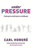 Pod tlakom - záchrana našich detí pred kultúrou hyper-rodičovstva - Under Pressure - Rescuing Our Children From The Culture Of Hyper-Parenting