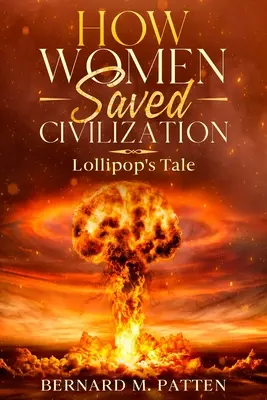 Ako ženy zachránili civilizáciu: Príbeh Lollipop - How Women Saved Civilization: Lollipop's Tale